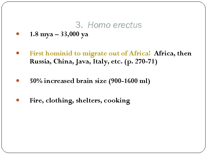 3. Homo erectus 1. 8 mya – 33, 000 ya First hominid to migrate