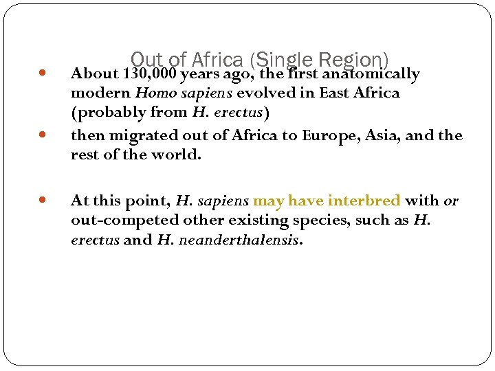  Out of Africa (Single Region) About 130, 000 years ago, the first anatomically