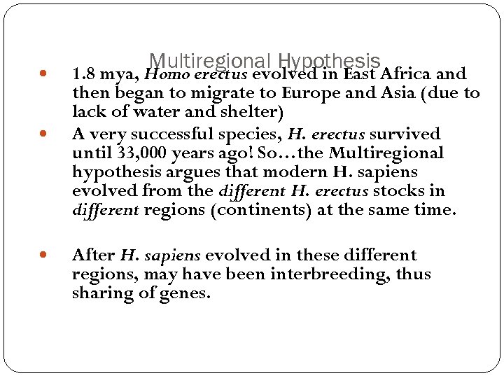  Multiregional Hypothesis. Africa and 1. 8 mya, Homo erectus evolved in East then