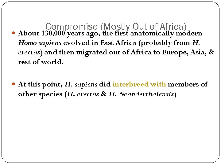 Compromise (Mostly Out of Africa) About 130, 000 years ago, the first anatomically modern