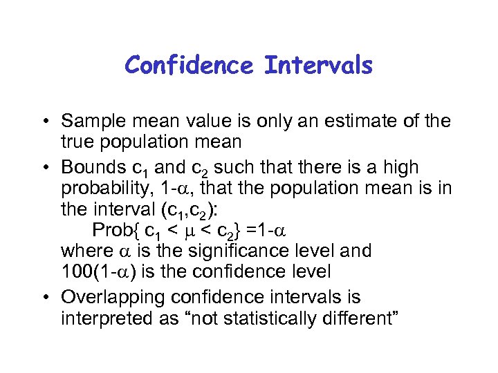 Confidence Intervals • Sample mean value is only an estimate of the true population