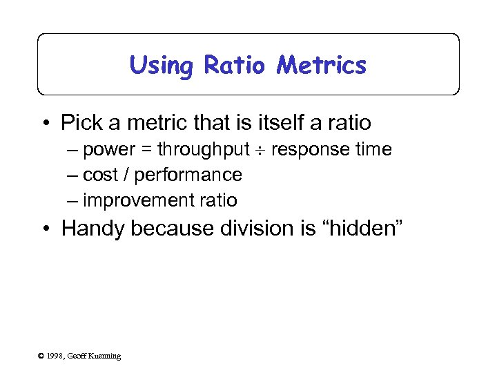 Using Ratio Metrics • Pick a metric that is itself a ratio – power