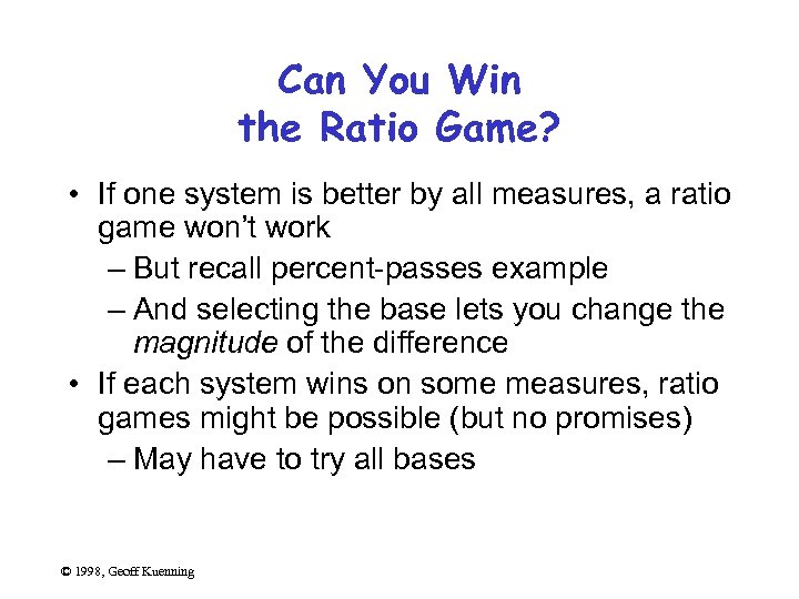 Can You Win the Ratio Game? • If one system is better by all