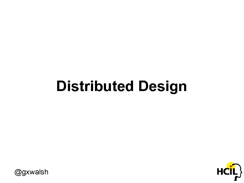 Distributed Design @gxwalsh 