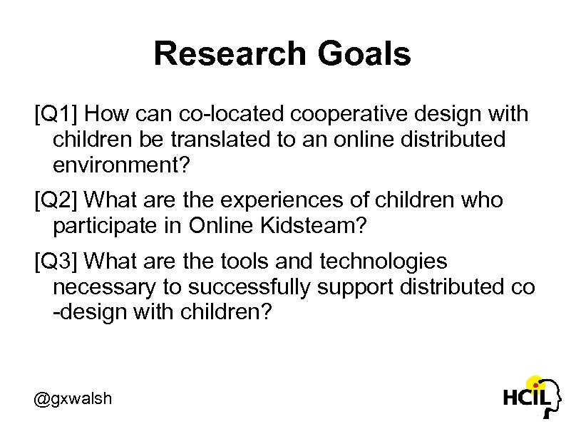 Research Goals [Q 1] How can co-located cooperative design with children be translated to