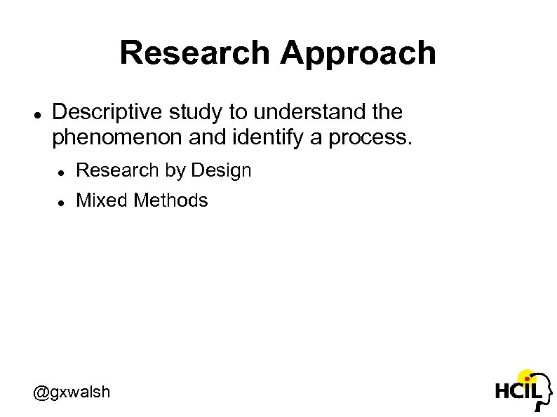 Research Approach Descriptive study to understand the phenomenon and identify a process. Research by