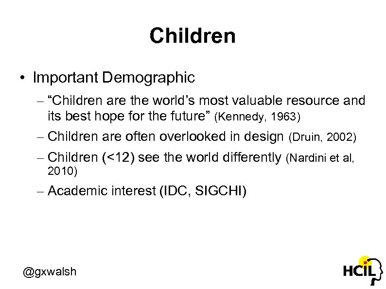 Children • Important Demographic – “Children are the world’s most valuable resource and its