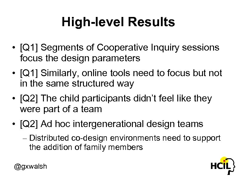 High-level Results • [Q 1] Segments of Cooperative Inquiry sessions focus the design parameters