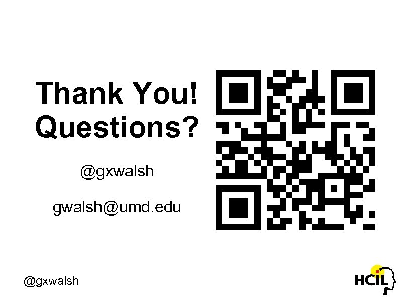 Thank You! Questions? @gxwalsh gwalsh@umd. edu @gxwalsh 