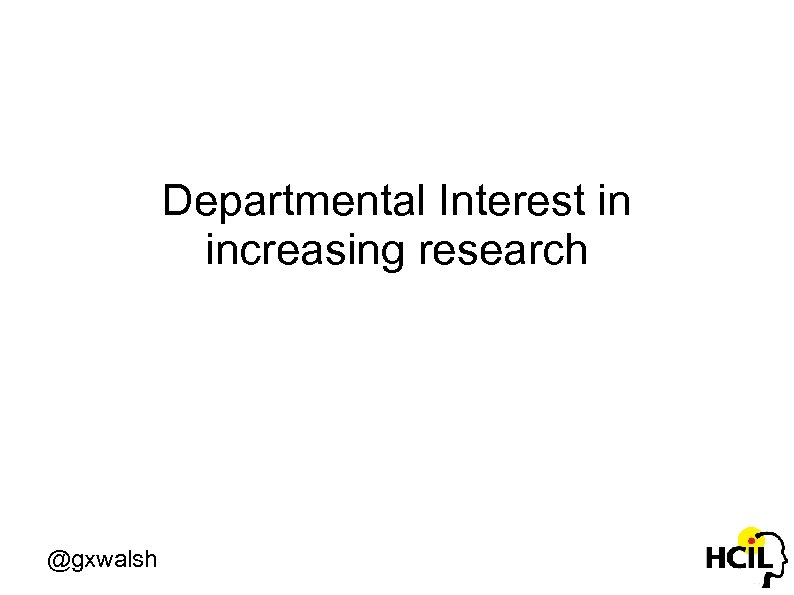 Departmental Interest in increasing research @gxwalsh 