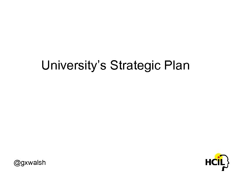 University’s Strategic Plan @gxwalsh 