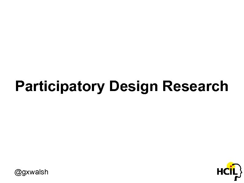 Participatory Design Research @gxwalsh 