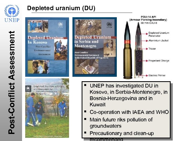 Post-Conflict Assessment Depleted uranium (DU) § In the ashes of UNEP has investigated DU