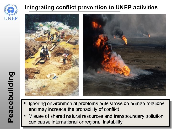 Peacebuilding Integrating conflict prevention to UNEP activities In the ashes of conflict lie the