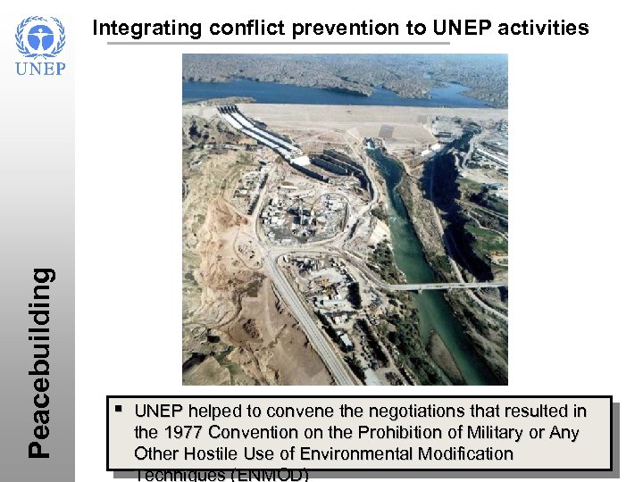 Peacebuilding Integrating conflict prevention to UNEP activities § UNEP helped to convene the negotiations