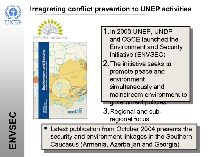 Integrating conflict prevention to UNEP activities ENVSEC 1. In 2003 UNEP, UNDP and OSCE