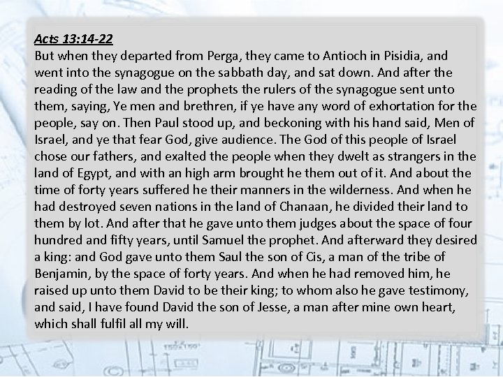 Acts 13: 14 -22 But when they departed from Perga, they came to Antioch