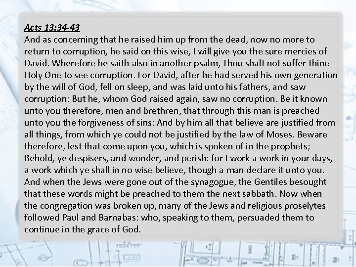 Acts 13: 34 -43 And as concerning that he raised him up from the