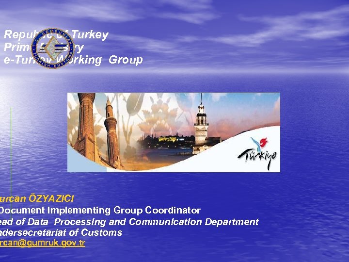 Republic of Turkey Prime Ministry e-Turkey Working Group urcan ÖZYAZICI Document Implementing Group Coordinator