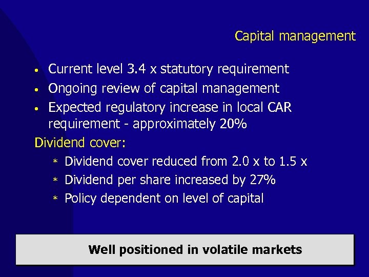Capital management Current level 3. 4 x statutory requirement • Ongoing review of capital