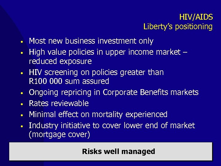 HIV/AIDS Liberty’s positioning • • Most new business investment only High value policies in