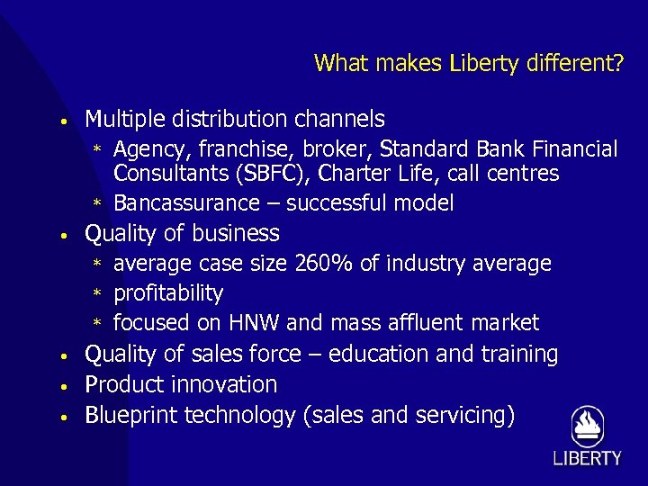 What makes Liberty different? • • • Multiple distribution channels * Agency, franchise, broker,