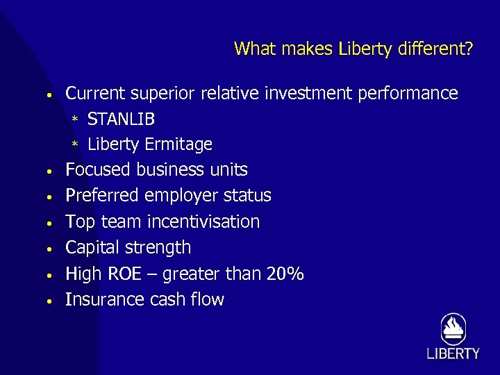 What makes Liberty different? • • Current superior relative investment performance * STANLIB *