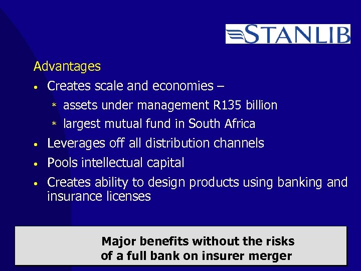Advantages • Creates scale and economies – * assets under management R 135 billion