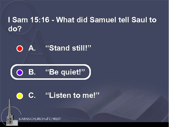 I Sam 15: 16 - What did Samuel tell Saul to do? A. “Stand