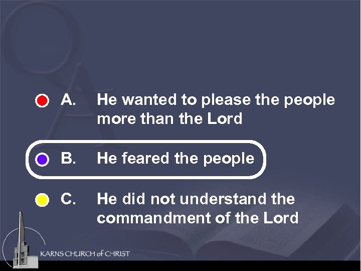 A. He wanted to please the people more than the Lord B. He feared