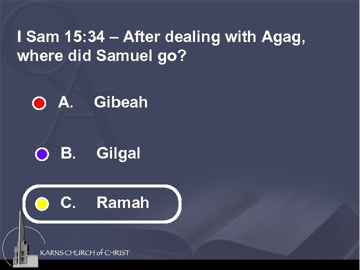 I Sam 15: 34 – After dealing with Agag, where did Samuel go? A.