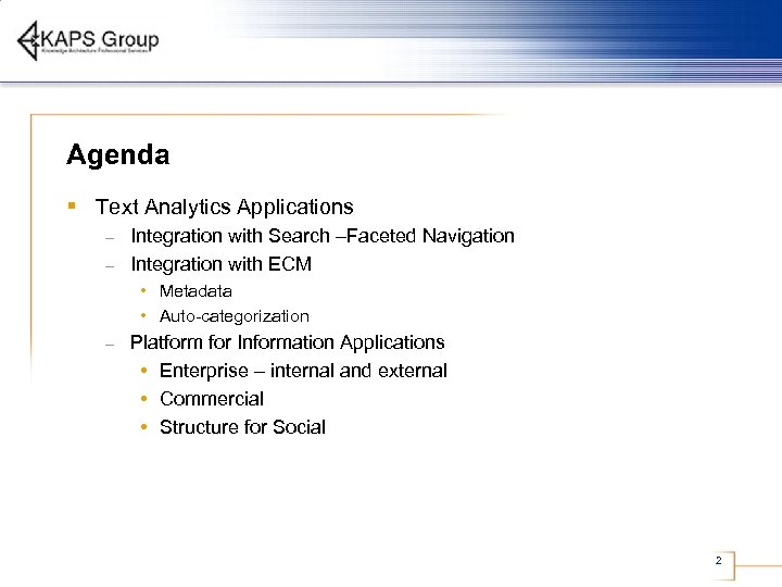 Agenda § Text Analytics Applications Integration with Search –Faceted Navigation – Integration with ECM