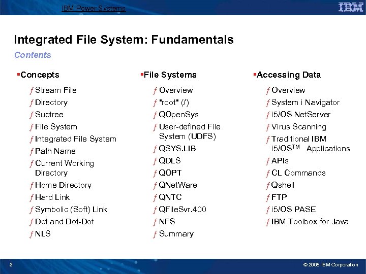 IBM Power Systems Integrated File System: Fundamentals Contents §Concepts ƒ Stream File ƒ Directory