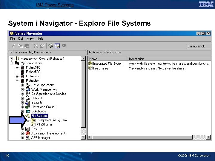 IBM Power Systems System i Navigator - Explore File Systems 45 © 2008 IBM
