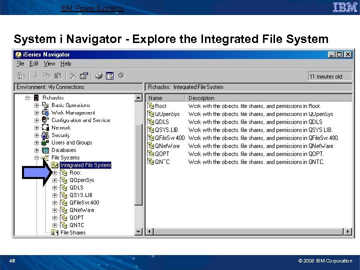 IBM Power Systems System i Navigator - Explore the Integrated File System 46 ©