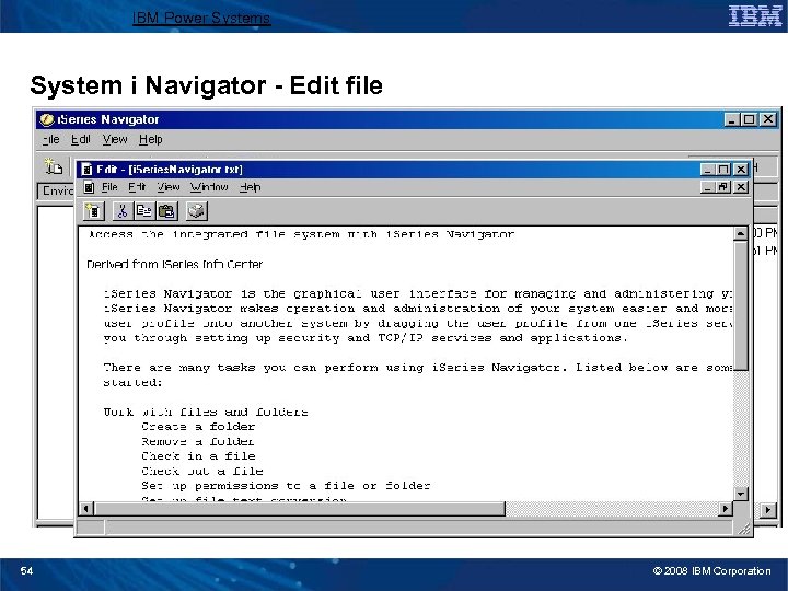IBM Power Systems System i Navigator - Edit file 54 © 2008 IBM Corporation