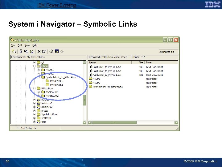 IBM Power Systems System i Navigator – Symbolic Links 56 © 2008 IBM Corporation