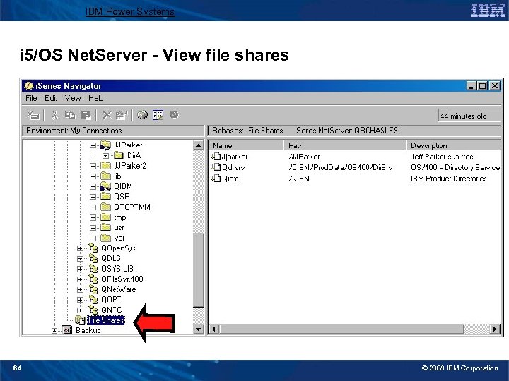 IBM Power Systems i 5/OS Net. Server - View file shares 64 © 2008