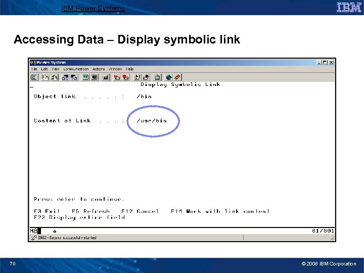 IBM Power Systems Accessing Data – Display symbolic link 70 © 2008 IBM Corporation