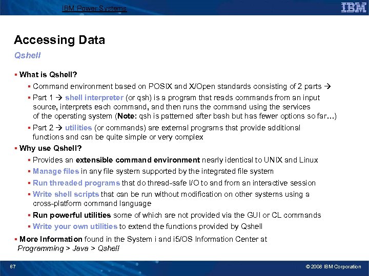 IBM Power Systems Accessing Data Qshell § What is Qshell? § Command environment based