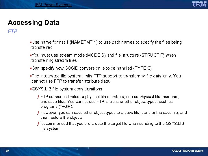 IBM Power Systems Accessing Data FTP §Use name format 1 (NAMEFMT 1) to use