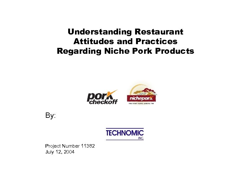 Understanding Restaurant Attitudes and Practices Regarding Niche Pork Products By: Project Number 11382 July