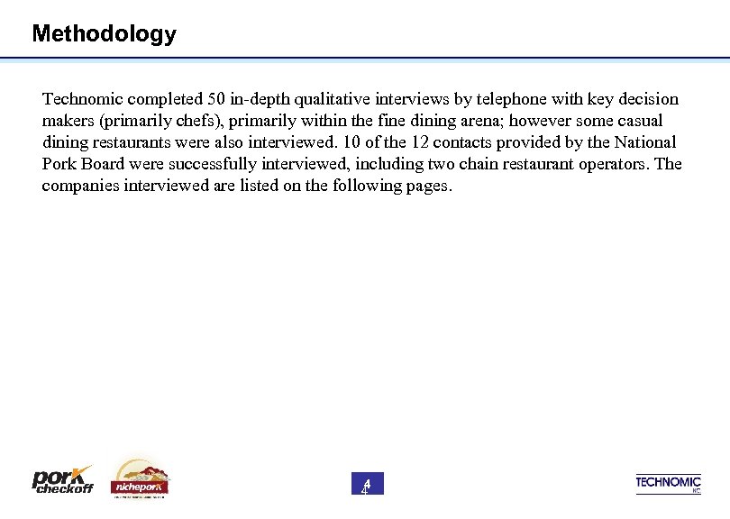 Methodology Technomic completed 50 in-depth qualitative interviews by telephone with key decision makers (primarily