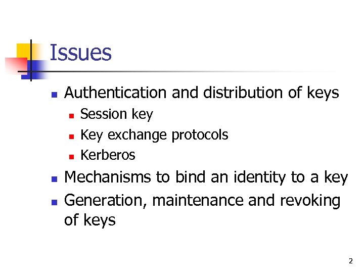Issues n Authentication and distribution of keys n n n Session key Key exchange