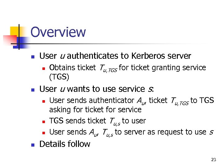 Overview n User u authenticates to Kerberos server n n User u wants to