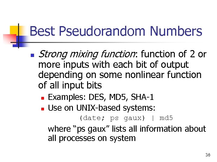 Best Pseudorandom Numbers n Strong mixing function: function of 2 or more inputs with
