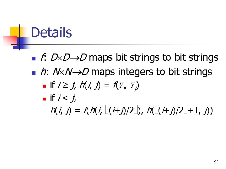 Details n n f: D D D maps bit strings to bit strings h:
