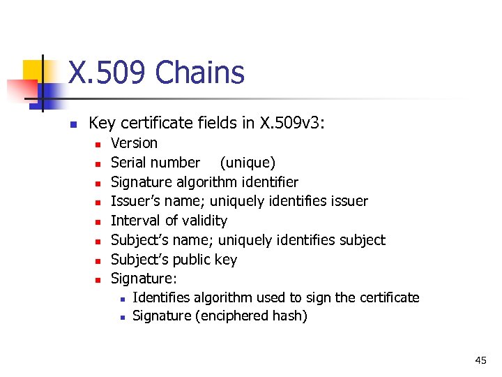 X. 509 Chains n Key certificate fields in X. 509 v 3: n n