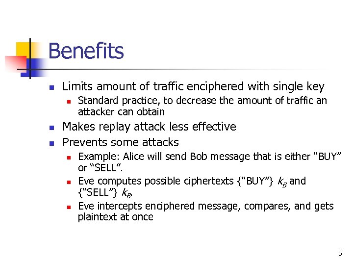 Benefits n Limits amount of traffic enciphered with single key n n n Standard