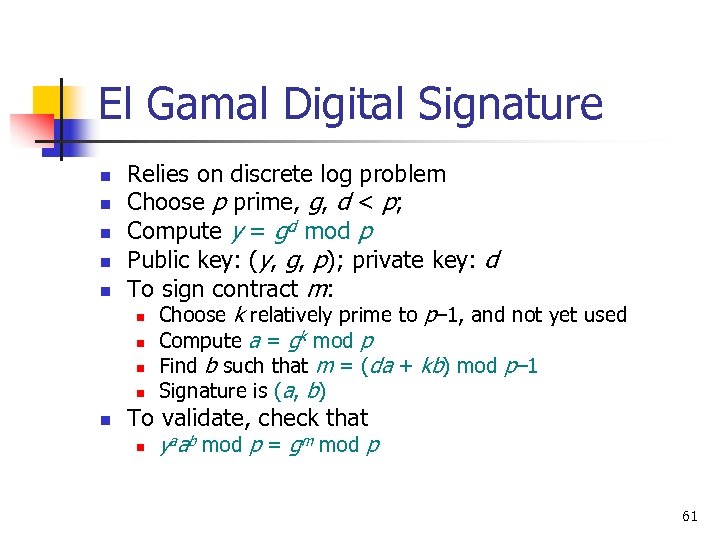 El Gamal Digital Signature n n n Relies on discrete log problem Choose p